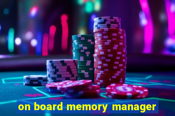 on board memory manager